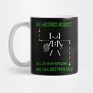 KEYBOARD ROBOT WILL DO YOUR HOMEWORK and then DESTROY YOU Mug